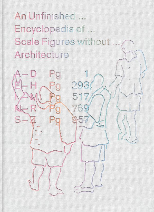 Cover Art for 9780262038676, An Unfinished Encyclopedia of Scale Figures without Architecture by Michael Meredith