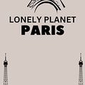 Cover Art for B0C6R616QZ, lonely planet Paris: An essential travel guide to explore the city of light by Peters, Johnson H.