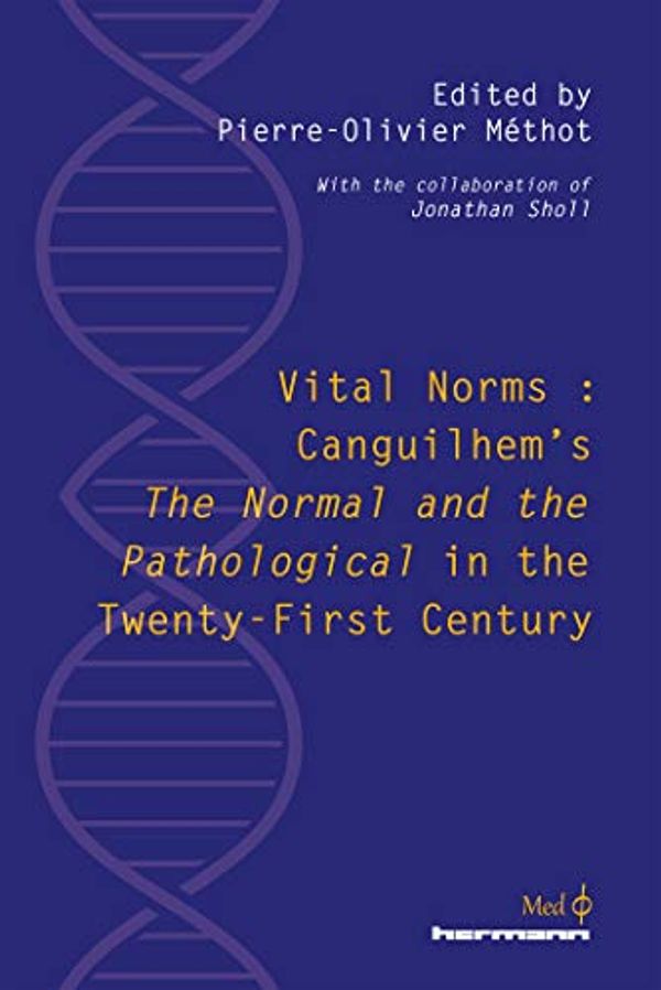 Cover Art for 9791037005571, Vital Norms: Canguilhem's "The Normal and the Pathological" in the Twenty-First Century by Pierre-Olivier Méthot, Jonathan Sholl