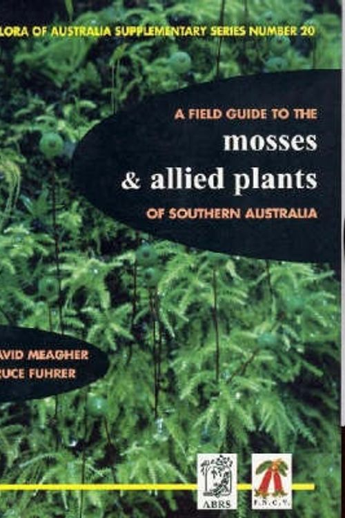 Cover Art for 9780642568281, A Field Guide to the Mosses and Allied Plants of Southern Australia by David Meagher, Bruce Fuhrer