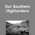 Cover Art for 9781329917057, Our Southern Highlanders by Horace Kephart