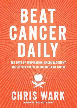 Cover Art for 9781401962616, Beat Cancer Daily by Chris Wark