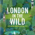 Cover Art for 9781804190715, London in the Wild by London Wildlife Trust