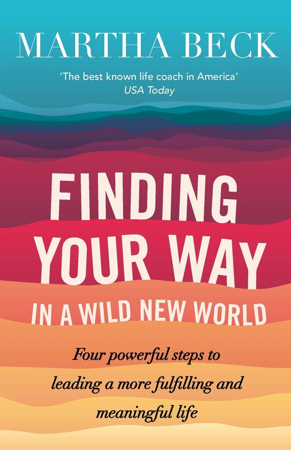 Cover Art for 9780749956646, Finding Your Way In A Wild New World: Four steps to fulfilling your true calling by Martha Beck