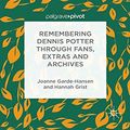 Cover Art for B00K0IMER4, Remembering Dennis Potter Through Fans, Extras and Archives (Palgrave Pivot) by Garde-Hansen, J., Grist, H.