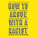 Cover Art for B07ZHL4JN4, How to Argue With a Racist: History, Science, Race and Reality by Adam Rutherford