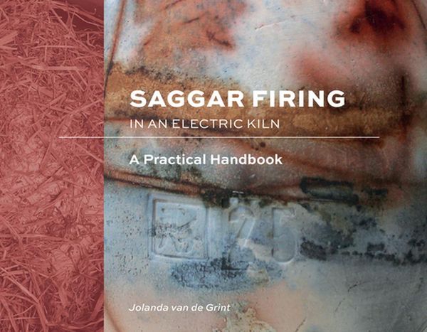 Cover Art for 9780764362323, Saggar Firing in an Electric Kiln: A Practical Handbook by Jolanda van de Grint