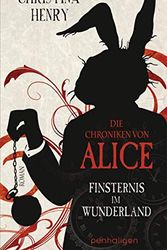 Cover Art for B07ZTGRS52, Die Chroniken von Alice - Finsternis im Wunderland: Roman (Die Dunklen Chroniken 1) (German Edition) by Christina Henry