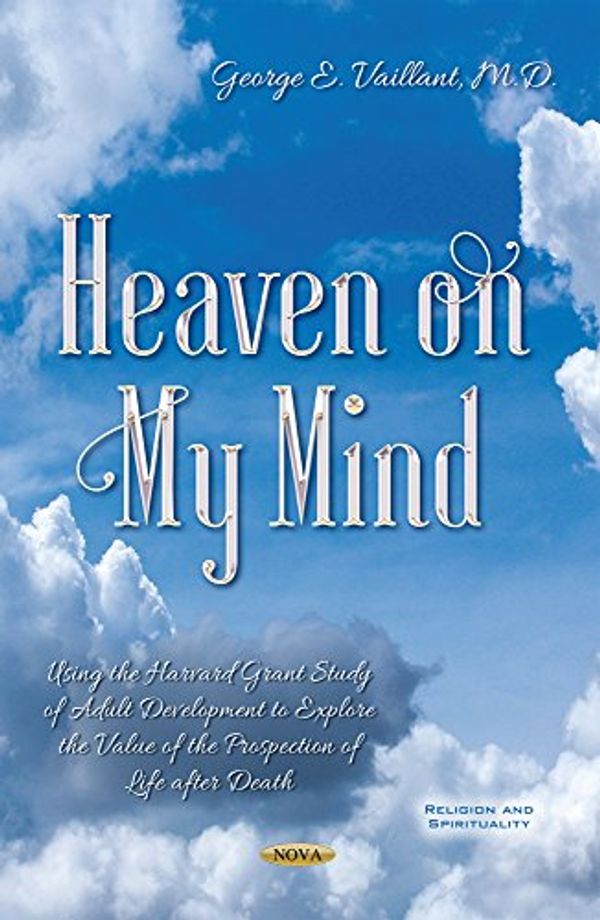 Cover Art for 9781536121131, Heaven on My MindUsing the Harvard Grant Study of Adult Developm... by George E. Vaillant