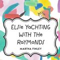 Cover Art for 9781523332120, Elsie Yachting with the Raymonds by Martha Finley
