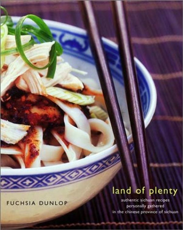 Cover Art for 0884128020023, Land of Plenty: A Treasury of Authentic Sichuan Cooking by Fuchsia Dunlop