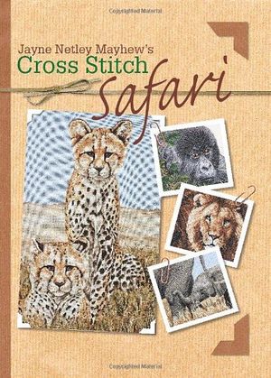 Cover Art for 9780715325049, Jayne Netley Mayhew's Cross Stitch Safari by Jane Mayhew