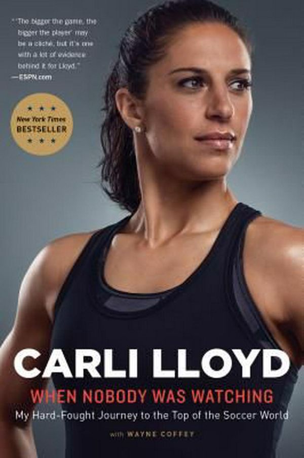 Cover Art for 9781328745620, When Nobody Was Watching: My Hard-fought Journey to the Top of the Soccer World by Carli Lloyd