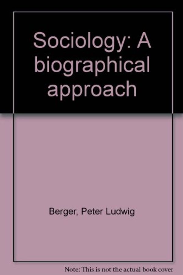 Cover Art for 9780465063468, Sociology : A Biographical Approach by Peter L Berger
