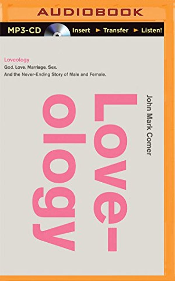 Cover Art for 9781501262937, Loveology: God. Love. Marriage. Sex. and the Never-Ending Story of Male and Female. by John Mark Comer