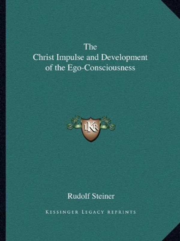 Cover Art for 9781162595245, The Christ Impulse and Development of the Ego-Consciousness by Dr Rudolf Steiner