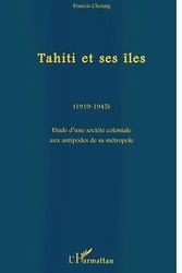 Cover Art for 9782738468574, Tahiti et ses îles (1919-1945): Etude d'une société coloniale aux antipodes de sa métropole by Francis Cheung
