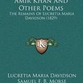 Cover Art for 9781164267669, Amir Khan and Other Poems by Lucretia Maria Davidson