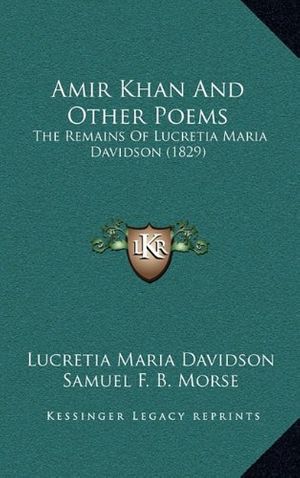 Cover Art for 9781164267669, Amir Khan and Other Poems by Lucretia Maria Davidson