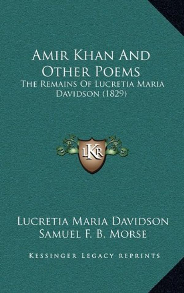 Cover Art for 9781164267669, Amir Khan and Other Poems by Lucretia Maria Davidson