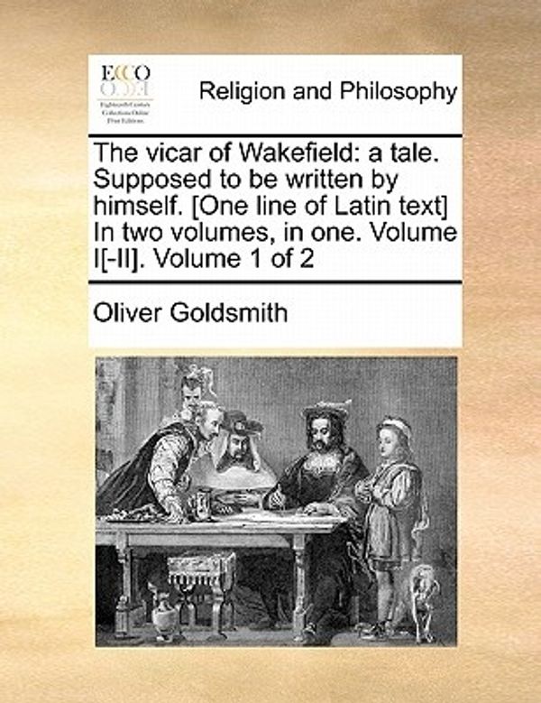 Cover Art for 9781170938720, The Vicar of Wakefield: A Tale. Supposed to Be Written by Himself. [One Line of Latin Text] in Two Volumes, in One. Volume I[-II]. Volume 1 of by Oliver Goldsmith