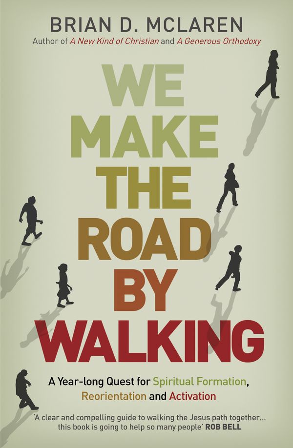 Cover Art for 9781444785944, We Make the Road by Walking: A Year-Long Quest for Spiritual Formation, Reorientation and Activation by Brian D. Mclaren