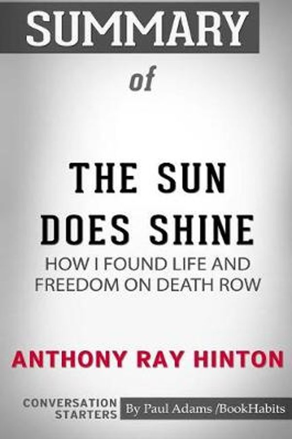 Cover Art for 9780464903819, Summary of The Sun Does Shine: How I Found Life and Freedom on Death Row by Anthony Ray Hinton: Conversation Starters by Paul Adams / BookHabits
