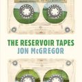 Cover Art for 9781936787913, The Reservoir Tapes by Jon McGregor