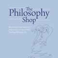 Cover Art for 9781781350492, The Philosophy Shop by Peter Worley