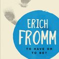 Cover Art for 9781780936802, To Have or to Be? by Erich Fromm