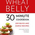 Cover Art for 9780008117665, Wheat Belly 30-Minute (or Less!) Cookbook200 quick and simple recipes by Dr William Davis