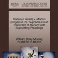 Cover Art for 9781270616825, Barton (Harold) V. Morton (Rogers) U.S. Supreme Court Transcript of Record with Supporting Pleadings by William Braly Murray, Robert H. Bork