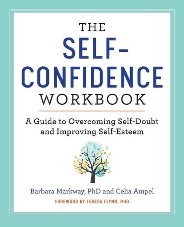 Cover Art for 9781641521482, The Self Confidence Workbook: A Guide to Overcoming Self-Doubt and Improving Self-Esteem by Barbara Markway, Celia Ampel