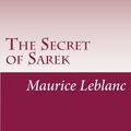 Cover Art for 9781500496630, The Secret of Sarek by Maurice LeBlanc
