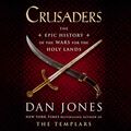 Cover Art for B07VKD24MR, Crusaders: The Epic History of the Wars for the Holy Lands by Dan Jones