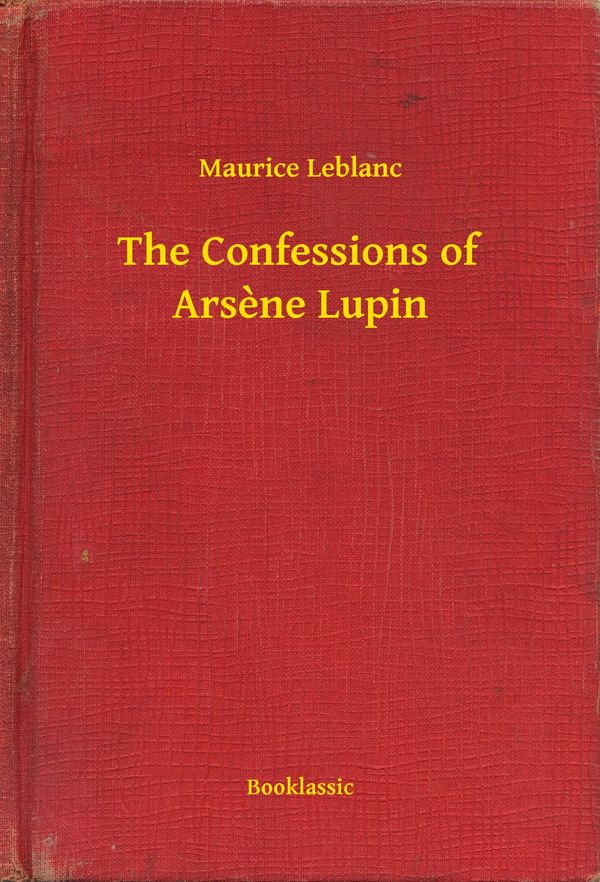 Cover Art for 9789635242016, The Confessions of Arsène Lupin by Maurice Leblanc