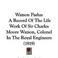 Cover Art for 9781104560935, Watson Pasha: A Record of the Life Work of Sir Charles Moore Watson, Colonel in the Royal Engineers (1919) by Stanley Lane-Poole