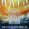 Cover Art for 9781429934312, Axis by Robert Charles Wilson