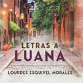 Cover Art for 9798422662661, Letras a Luana (Spanish Edition) by Esquivel Morales, Lourdes