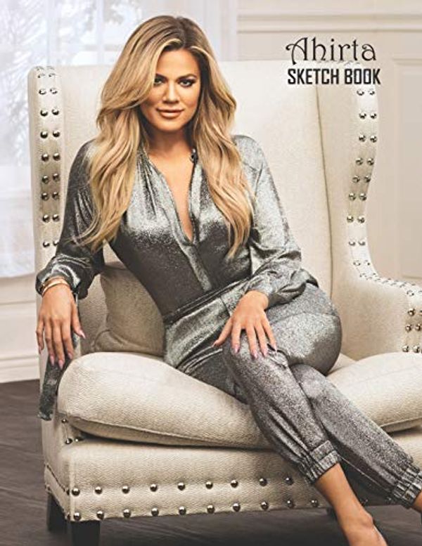 Cover Art for 9781086800708, Sketch Book: Khloé Kardashian Sketchbook 129 pages, Sketching, Drawing and Creative Doodling Notebook to Draw and Journal 8.5 x 11 in large (21.59 x 27.94 cm) by Ahirta