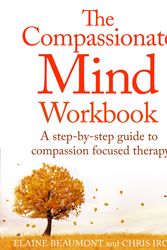 Cover Art for 9781472135902, The Compassionate Mind Workbook: A step-by-step guide to developing your compassionate self by Elaine Beaumont
