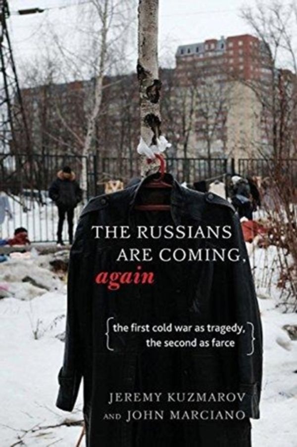 Cover Art for 9781583676943, Russians Are Coming, Again: The First Cold War as Tragedy, the Second as Farce by Jeremy Kuzmarov, John Marciano