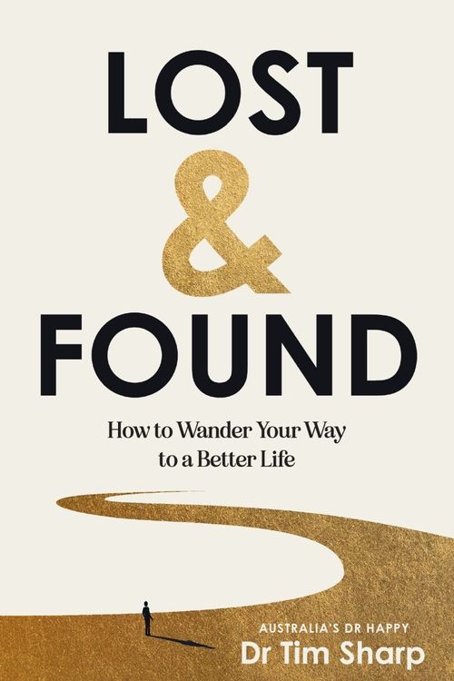Cover Art for 9780645817928, Lost and Found: How to Wander Your Way to a Better Life by Tim Sharp