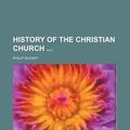 Cover Art for 9781234912680, History of the Christian Church by Philip Schaff