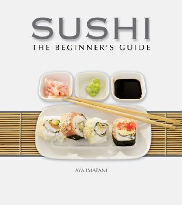 Cover Art for 9781607343622, Sushi: The Beginner's Guide by Aya Imatani