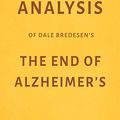 Cover Art for B078QCCGT3, Analysis of Dale Bredesen’s The End of Alzheimer’s by Milkyway Media by Milkyway Media