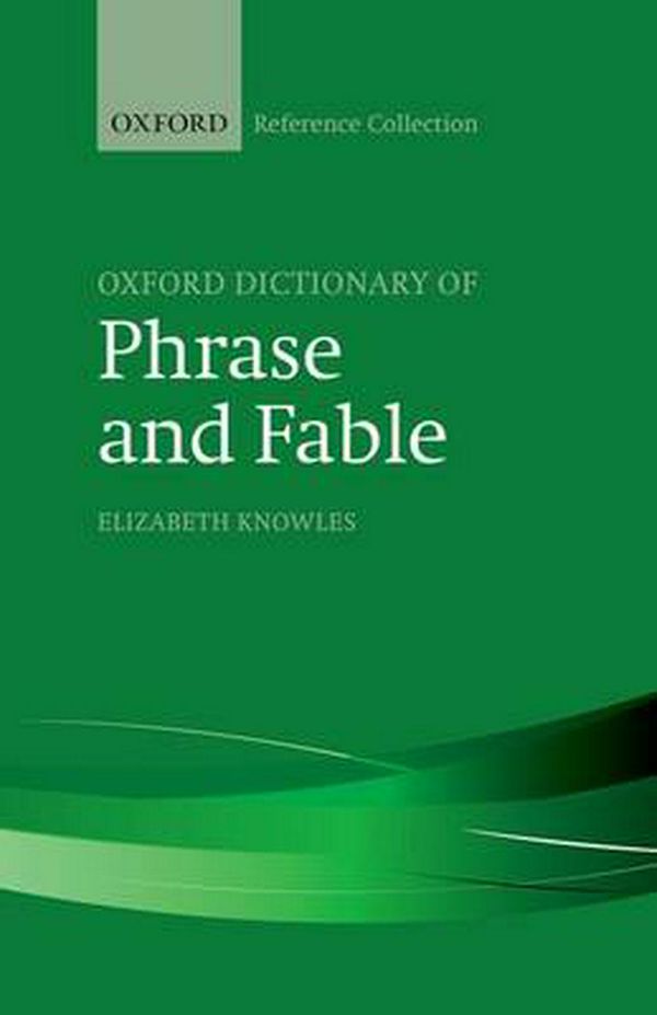 Cover Art for 9780198800521, The Oxford Dictionary of Phrase and Fable (The Oxford Reference Collection) by Elizabeth Knowles
