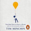 Cover Art for B0D2J6BCK3, You Don't Have to Have a Dream by Tim Minchin