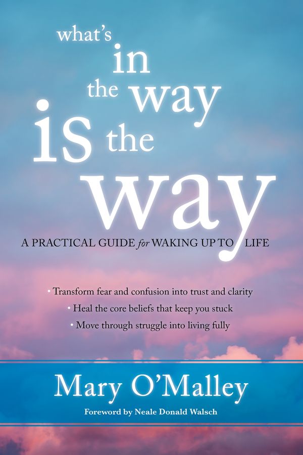 Cover Art for 9781622035243, What's in the Way Is the WayA Practical Guide for Waking Up to Life by Mary O'Malley