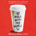Cover Art for B07PWJ2MRD, To Hell with the Hustle: Reclaiming Your Life in an Overworked, Overspent, and Overconnected World by Jefferson Bethke